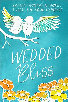 Wedded Bliss: In-the-Moment Memories and Ideas for Your Marriage (Moments That Matter)