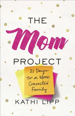 Image for The Mom Project: 21 Days to a More Connected Family The Mom Project: 21 Days to a More Connected Family