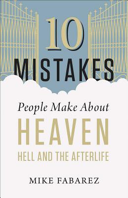 10 Mistakes People Make About Heaven, Hell, and the Afterlife