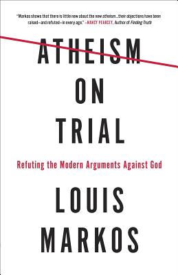 Atheism on Trial: Refuting the Modern Arguments Against God