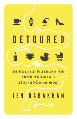Image for Detoured: The Messy, Grace-Filled Journey from Working Professional to Stay-at-Home Mom