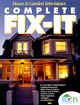 Image for Home & Garden Television's Complete Fix-It Home & Garden Television's Complete Fix-It