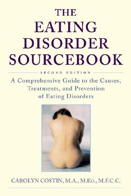 Image for The Eating Disorder Sourcebook : A Comprehensive Guide to the Causes, Treatments, and Prevention of Eating Disorders