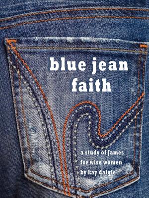 Image for Blue Jean Faith: A study of James for wise women Blue Jean Faith: A study of James for wise women