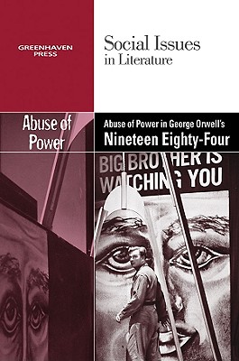 The Abuse of Power in George Orwell's Nineteen Eighty-Four (Social Issues in Literature (Paperback))