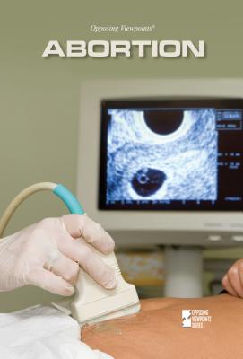 Abortion (Opposing Viewpoints)