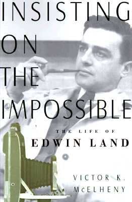 Insisting on the Impossible: The Life of Edwin Land