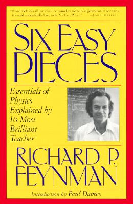 Six Easy Pieces: Essentials of Physics Explained by Its Most Brilliant Teacher