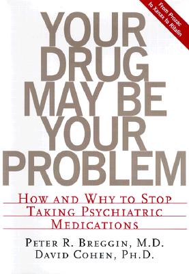 Your Drug May be Your Problem How and why to Stop Taking Psychiatric Medications
