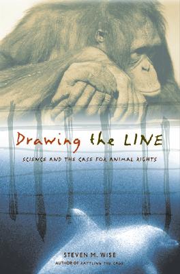 Drawing the Line: Science and the Case for Animal Rights, Wise, Steven M. Drawing the Line: Science and the Case for Animal Rights, Wise, Steven M.