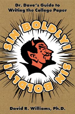 Image for Sin Boldly! Dr. Dave's Guide to Writing the College Paper Sin Boldly! Dr. Dave's Guide to Writing the College Paper