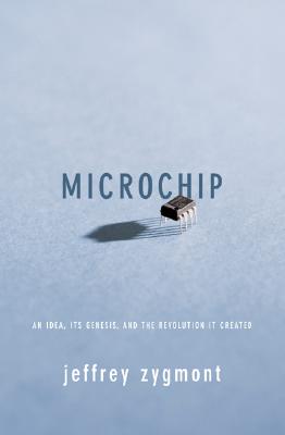 Image for Microchip: An Idea, Its Genesis, And The Revolution It Created