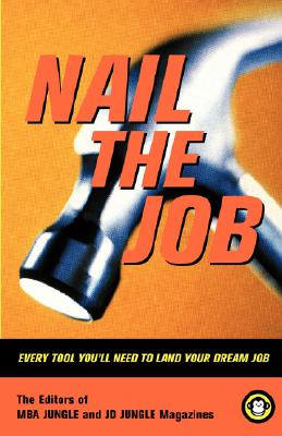 Nail the Job: Every Tool You'll Need to Land Your Dream Job and Master Your Career