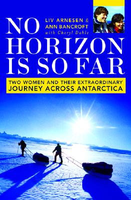 Image for No Horizon Is So Far: Two Women And Their Extraordinary Journey Across Antarctica