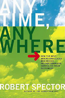 Image for Anytime, Anywhere: How the Best Bricks-and-Clicks Businesses Deliver Seamless Service To Their Customers