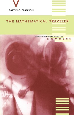 The Mathematical Traveler: Exploring The Grand History Of Numbers