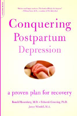 Conquering Postpartum Depression: A Proven Plan For Recovery