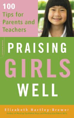 Praising Girls Well: 100 Tips for Parents and Teachers