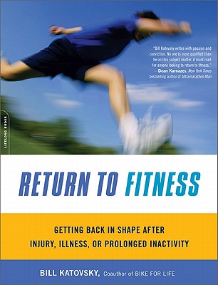 Return to Fitness: Getting Back in Shape after Injury, Illness, or Prolonged Inactivity