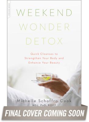 Weekend Wonder Detox: Quick Cleanses to Strengthen Your Body and Enhance Your Beauty [Paperback] Schoffro Cook, Michelle