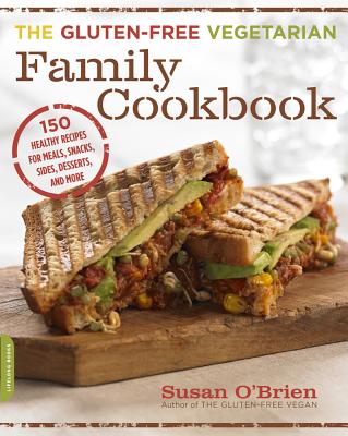 Image for The Gluten-Free Vegetarian Family Cookbook: 150 Healthy Recipes for Meals, Snacks, Sides, Desserts, and More