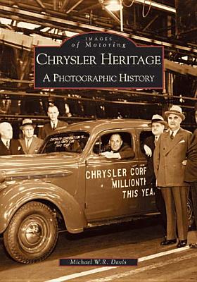 Chrysler Heritage: A Photographic History (Images of Motoring: Michigan)