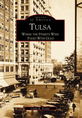 Image for Tulsa Where the Streets Were Paved With Gold (OK) (Images of America) Tulsa Where the Streets Were Paved With Gold (OK) (Images of America)