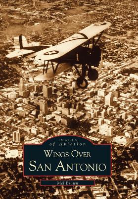 Wings Over San Antonio (Images of Aviation: Texas)