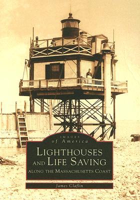 Lighthouses and Life Saving Along the Massachusetts Coast