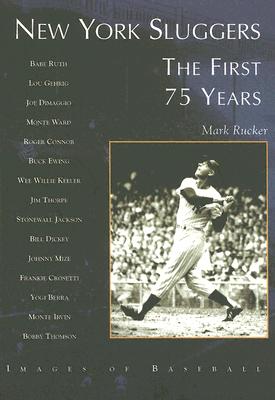 New York Sluggers: The First 75 Years (Images of Baseball)