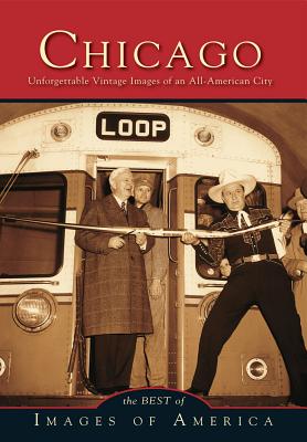 Chicago: Unforgettable Vintage Images of an All-America City (Images of America)