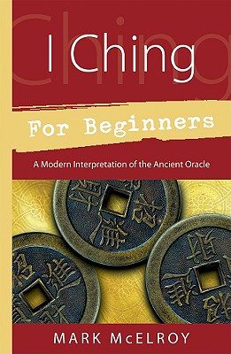 I Ching for Beginners: A Modern Interpretation of the Ancient Oracle (For Beginners (Llewellyn's))
