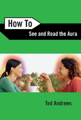 How To See and Read The Aura (How To Series, 5)