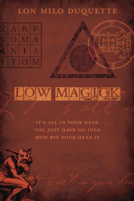 Low Magick: It's All In Your Head . You Just Have No Idea How Big Your Head Is