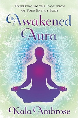 Image for The Awakened Aura: Experiencing the Evolution of Your Energy Body