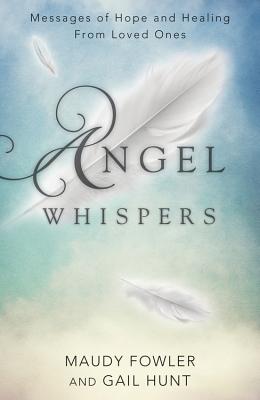 Image for Angel Whispers: Messages of Hope and Healing From Loved Ones Angel Whispers: Messages of Hope and Healing From Loved Ones