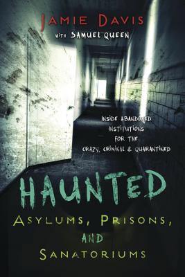 Haunted Asylums Prisions And Sanatoriums