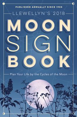 Image for Llewellyn's 2018 Moon Sign Book: Plan Your Life by the Cycles of the Moon (Llewellyn's Moon Sign Books)