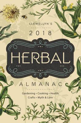 Image for Llewellyn's 2018 Herbal Almanac: Gardening, Cooking, Health, Crafts, Myth & Lore (Llewellyn's Herbal Almanac) Llewellyn's 2018 Herbal Almanac: Gardening, Cooking, Health, Crafts, Myth & Lore (Llewellyn's Herbal Almanac)