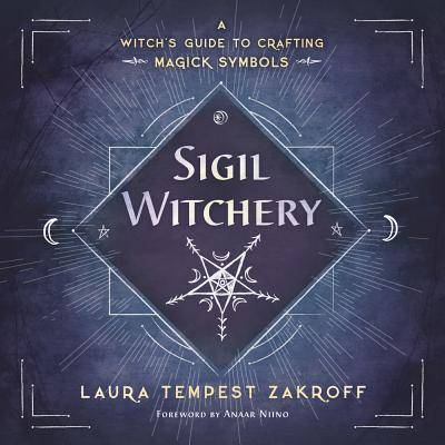 Sigil Witchery: A Witch's Guide to Crafting Magick Symbols (Sigil Witchery, 1)