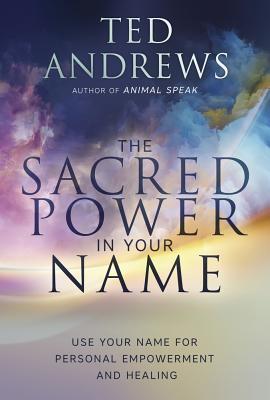 The Sacred Power in Your Name: Using Your Name for Personal Empowerment and Healing Image for The Sacred Power in Your Name: Using Your Name for Personal Empowerment and Healing