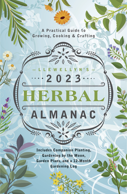 Image for Llewellyn's 2023 Herbal Almanac: A Practical Guide to Growing, Cooking & Crafting (Llewellyn's Herbal Almanac) Llewellyn's 2023 Herbal Almanac: A Practical Guide to Growing, Cooking & Crafting (Llewellyn's Herbal Almanac)