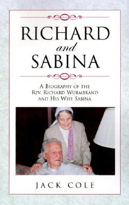 Richard and Sabina: A Biography of the Rev. Richard Wurmbrand and His Wife Sabina [Paperback] Cole, Jack