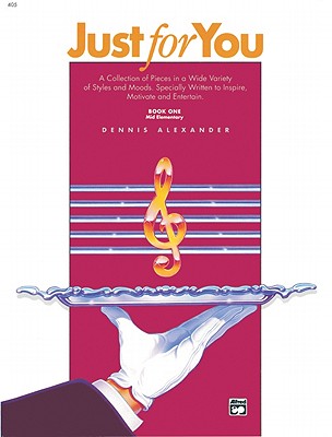 Just for You, Vol 1: A Collection of Pieces in a Wide Variety of Styles and Moods. Specially Written to Inspire, Motivate, and Entertain