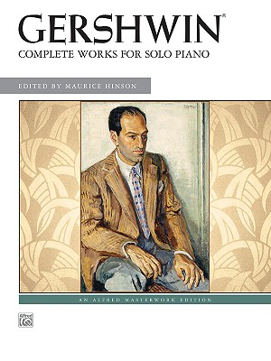 George Gershwin -- Complete Works for Solo Piano (Alfred Masterwork Edition)