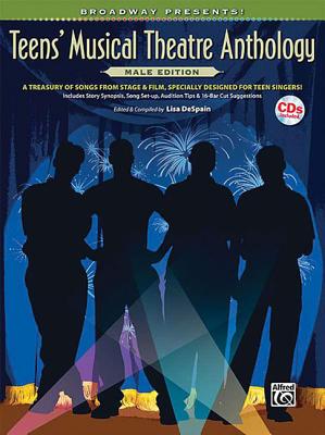 Broadway Presents! Teens' Musical Theatre Anthology: Male Edition: A Treasury of Songs from Stage & Film, Specially Designed for Teen Singers!