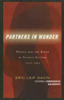 Partners in Wonder: Women and the Birth of Science Fiction, 1926-1965