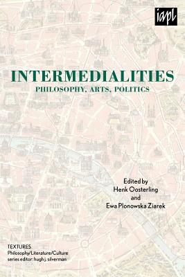 Intermedialities: Philosophy, Arts, Politics (TEXTURES: Philosophy / Literature / Culture)