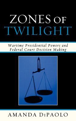 Zones of Twilight: Wartime Presidential Powers and Federal Court Decision Making