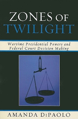 Zones of Twilight: Wartime Presidential Powers and Federal Court Decision Making